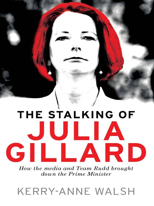 Title details for The Stalking of Julia Gillard by Kerry-Anne Walsh - Available